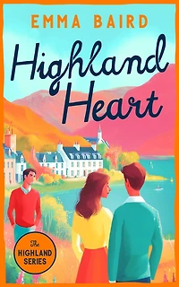 Highland Heart: A Scottish, heart-warming romantic comedy with characters you'll love