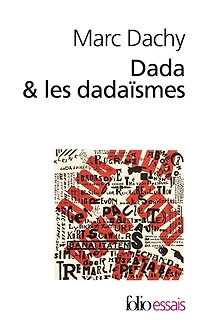 Dada et les dadaïsmes : rapport sur l'anéantissement de l'ancienne beauté: rapport sur l'anéantissement de l'ancienne beauté
