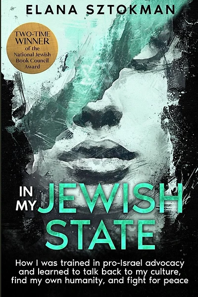 In My Jewish State: How I was trained in pro-Israel advocacy, and how I learned to talk back to my culture, find my own humanity, and fight for peace
