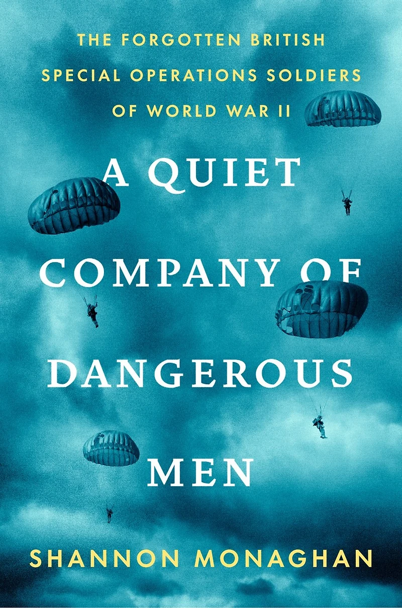 A Quiet Company of Dangerous Men: The Forgotten British Special Operations Soldiers World War II