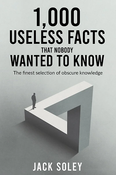 1,000 Useless Facts That Nobody Wanted To Know: The finest selection of obscure knowledge