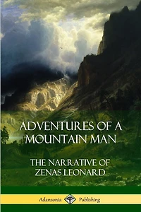 Adventures of a Mountain Man: The Narrative of Zenas Leonard