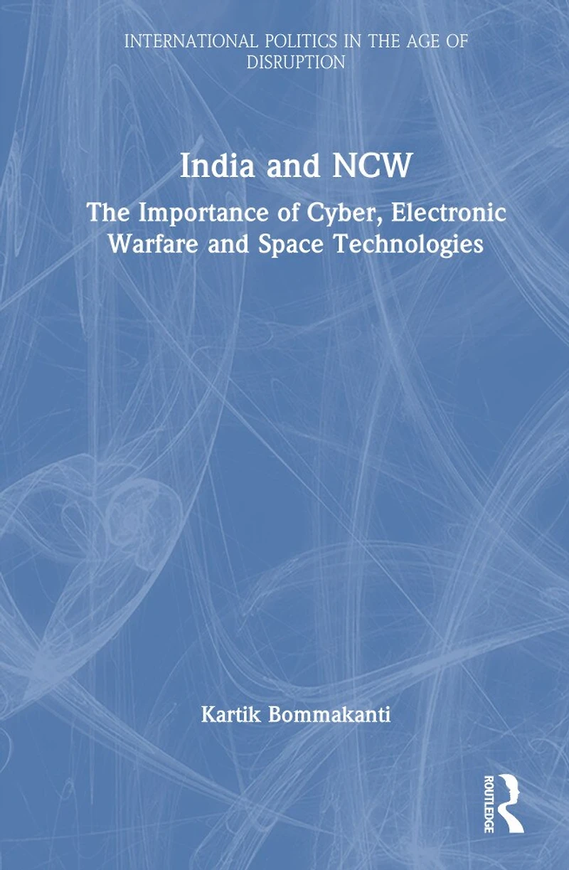 India and Network-Centric Warfare: The Importance of Cyber, Electronic Warfare Space Technologies
