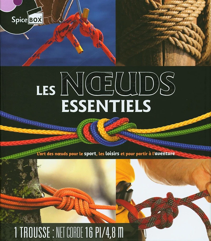 Les noeuds essentiels: l'art des noeuds pour le sport, les loisirs et pour partir à l'aventure