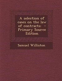 A selection of cases on the law of contracts;  - Primary Source Edition