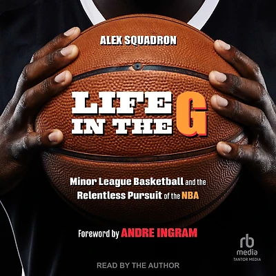 Life the G: Minor League Basketball and Relentless Pursuit of NBA