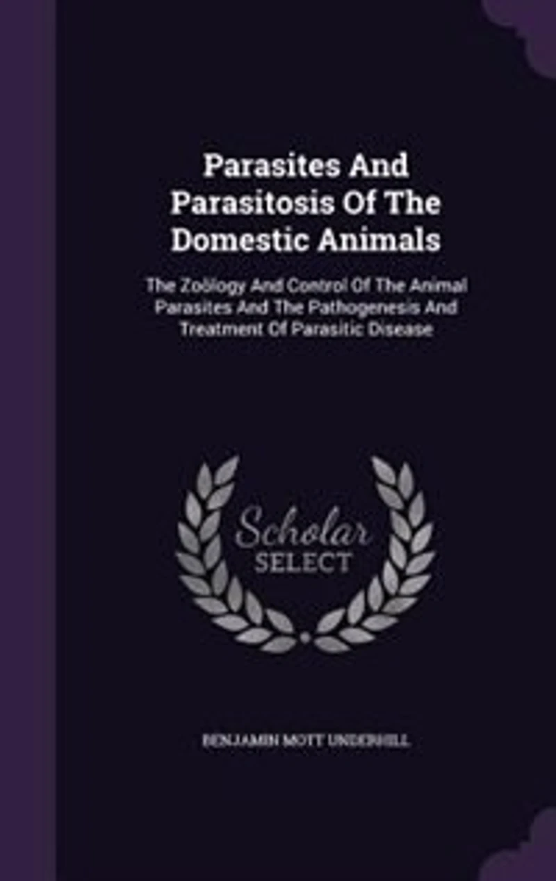 Parasites and Parasitosis of the Domestic Animals, Zoölogy Control Animal Pathogenesis Treatment Parasitic Disease