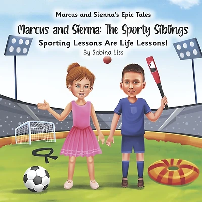 Marcus and Sienna: The Sporty Siblings: Sporting Lessons Are Life Lessons!