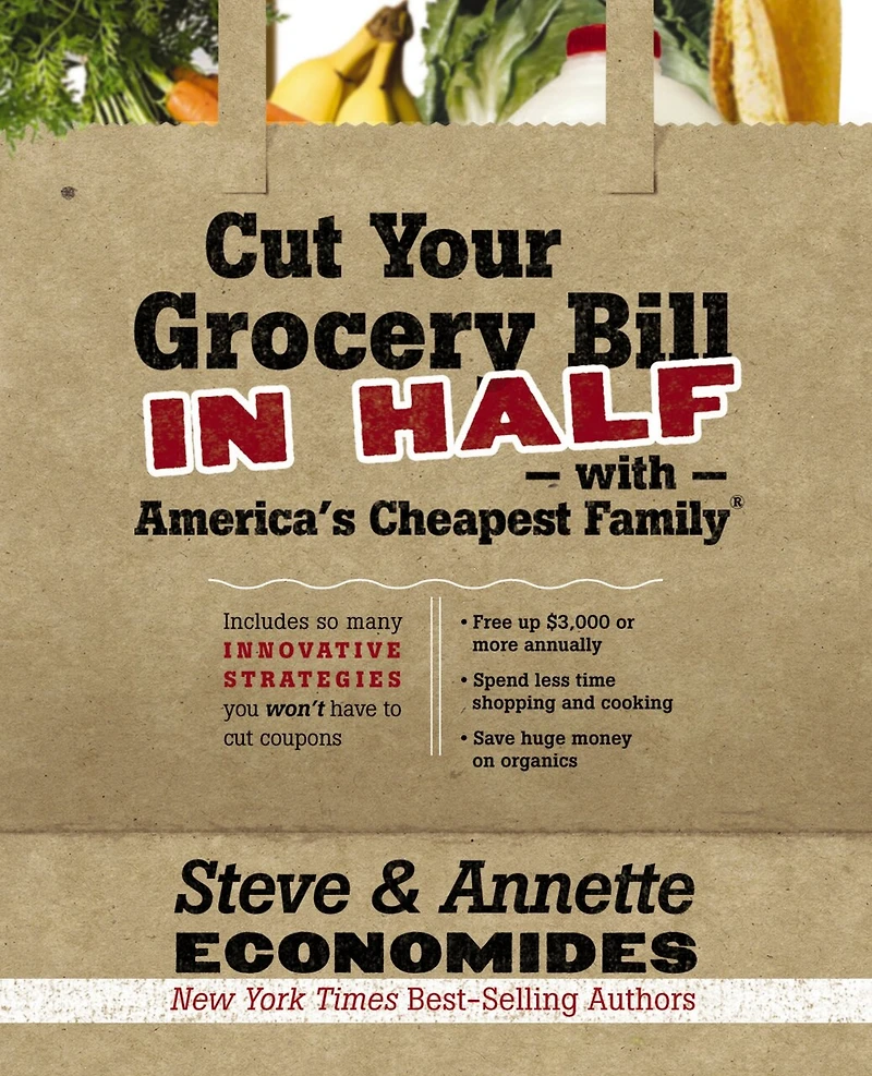 Cut Your Grocery Bill Half with America's Cheapest Family: Includes So Many Innovative Strategies You Won't Have to Coupons