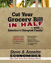 Cut Your Grocery Bill Half with America's Cheapest Family: Includes So Many Innovative Strategies You Won't Have to Coupons