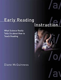 Early Reading Instruction: What Science Really Tells Us about How to Teach Reading