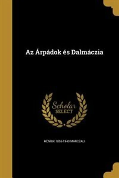 Az Árpádok és Dalmáczia