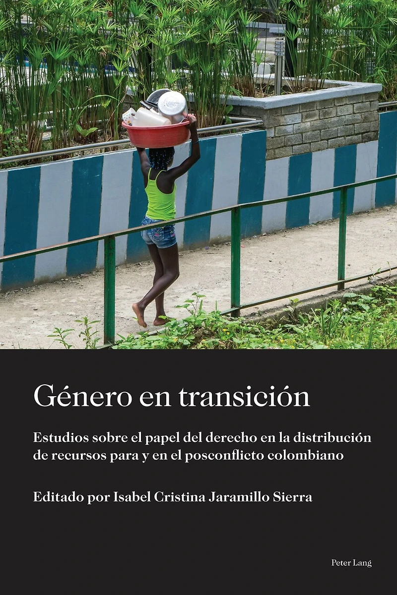 Género en transición: Estudios sobre el papel del derecho la distribución de recursos para y posconflicto colombiano
