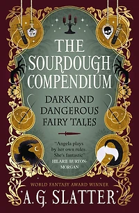 The Sourdough Compendium: Dark and Dangerous Fairy Tales