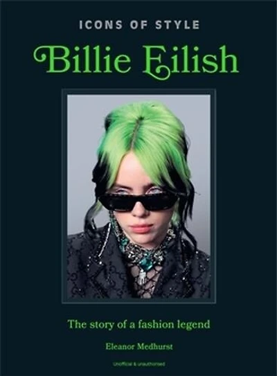Icons of Style: Billie Eilish: The story a fashion legend