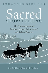 Sacred Storytelling: The Autobiography of Johannes Strieter (1829-1920) and Related Sources