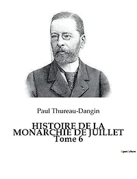 HISTOIRE DE LA MONARCHIE DE JUILLET Tome 6: Les défis politiques d'une France en transition