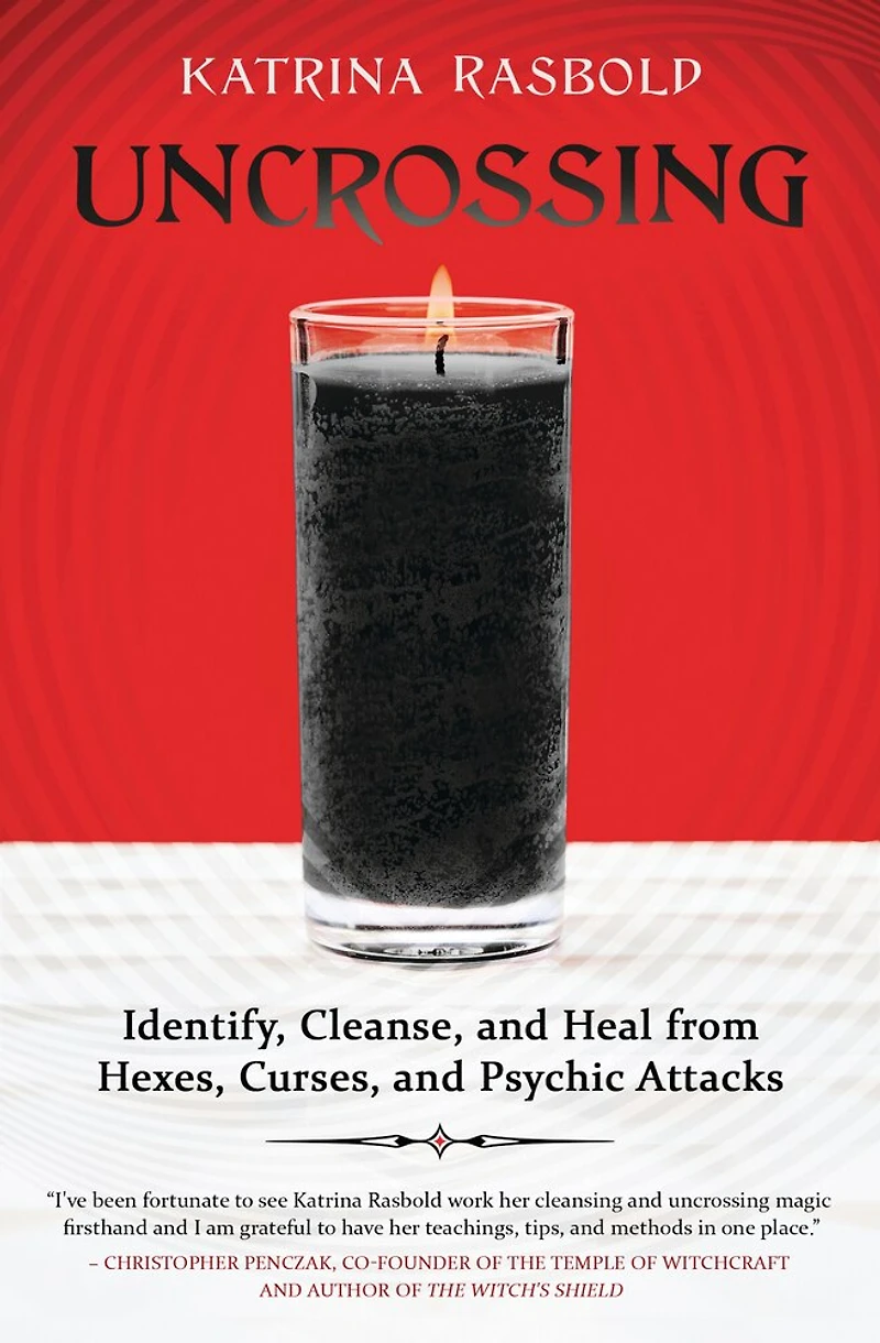 Uncrossing: Identify, Cleanse, And Heal From Hexes, Curses, Psychic Attack