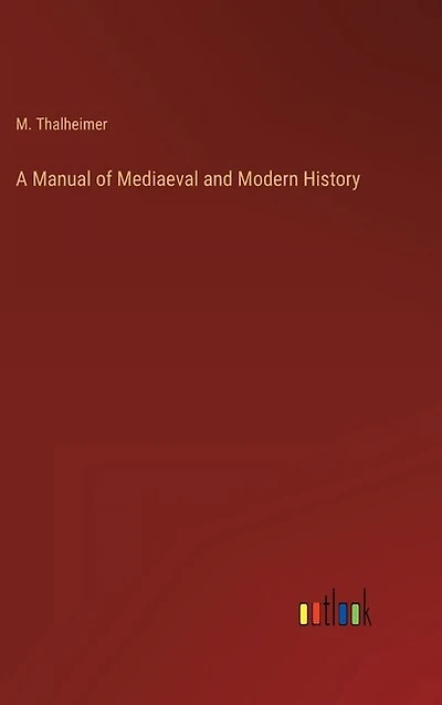 A Manual of Mediaeval and Modern History