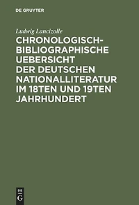 Chronologisch-bibliographische Uebersicht der deutschen Nationalliteratur im 18ten und 19ten Jahrhundert: Nach ihren wichtigsten Erscheinungen. Mit besonderer Rücksicht auf Goethe