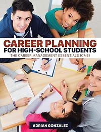 Career Planning for High-School Students: The Career Management Essentials (CME
