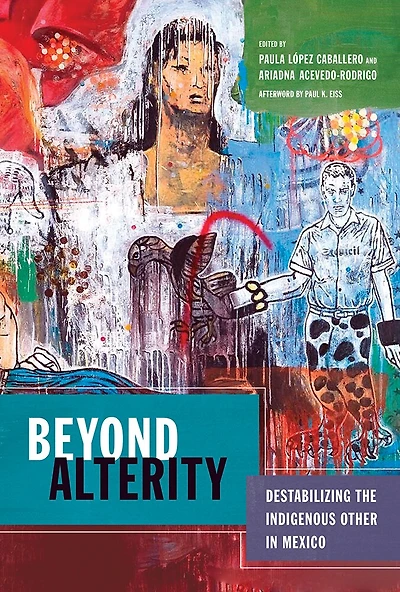 Beyond Alterity: Destabilizing the Indigenous Other Mexico