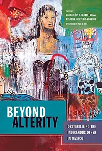 Beyond Alterity: Destabilizing the Indigenous Other Mexico