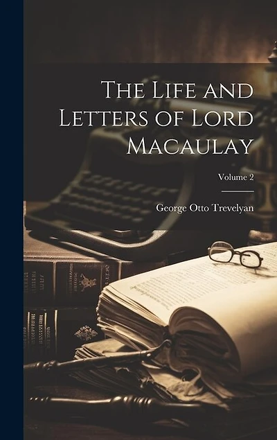 The Life and Letters of Lord Macaulay; Volume 2