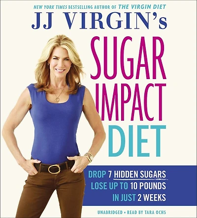 Jj Virgin's Sugar Impact Diet Lib/E: Drop 7 Hidden Sugars, Lose Up to 10 Pounds in Just 2 Weeks