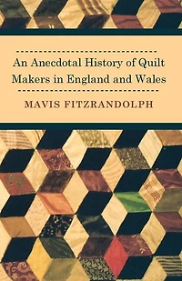 An Anecdotal History of Quilt Makers England and Wales
