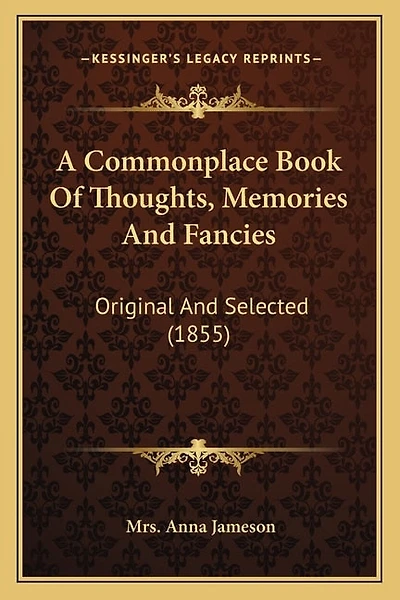 A Commonplace Book Of Thoughts, Memories And Fancies: Original And Selected (1855)