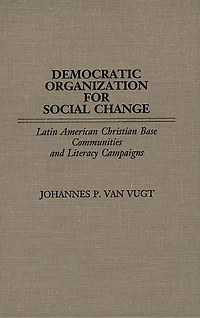 Democratic Organization for Social Change: Latin American Christian Base Communities and Literacy Campaigns