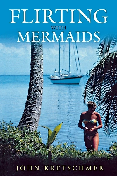 Flirting with Mermaids: The Unpredictable Life of a Sailboat Delivery Skipper: Lyons Press Maritime Classics