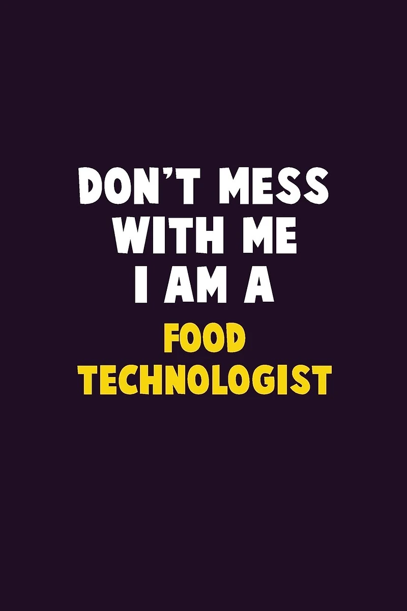 Don't Mess With Me, I Am A Food Technologist: 6X9 Career Pride 120 pages Writing Notebooks