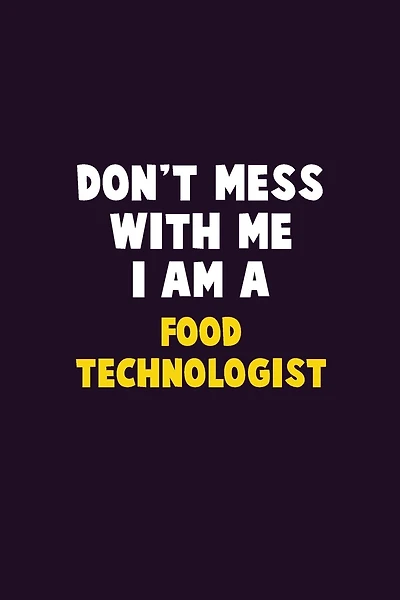 Don't Mess With Me, I Am A Food Technologist: 6X9 Career Pride 120 pages Writing Notebooks