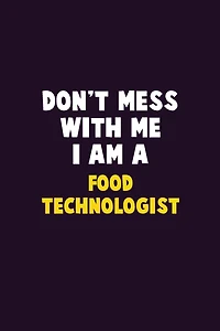 Don't Mess With Me, I Am A Food Technologist: 6X9 Career Pride 120 pages Writing Notebooks