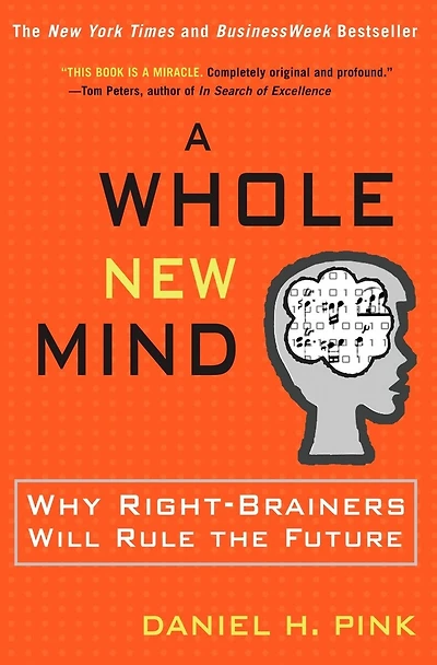 A Whole New Mind: Why Right-brainers Will Rule The Future