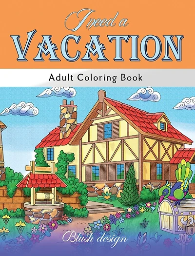 I Need a Vacation: Adult Coloring Book