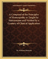 A Compend of the Principles of Homeopathy as Taught by Hahnemann and Verified by a Century of Clinical Application