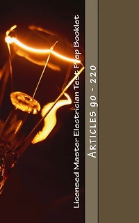 Licensed Master Electrician Test Prep Booklet (90-220): Articles 90 - 220
