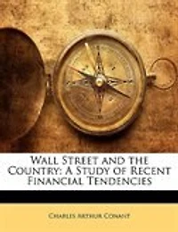Wall Street and the Country: A Study of Recent Financial Tendencies