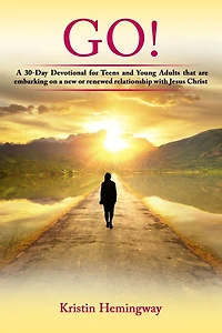 Go!: A 30 Day Devotional for Teens and Young Adults That Are Embarking on a New or Renewed Relationship with Jesus Christ