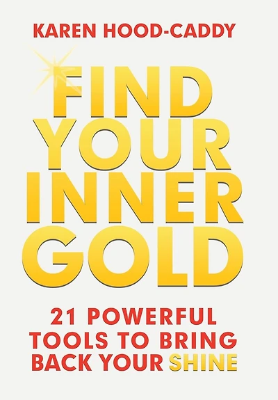 Find Your Inner Gold: 21 Powerful Tools To Bring Back Shine