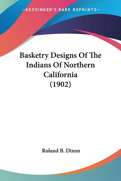 Basketry Designs Of The Indians Of Northern California (1902)