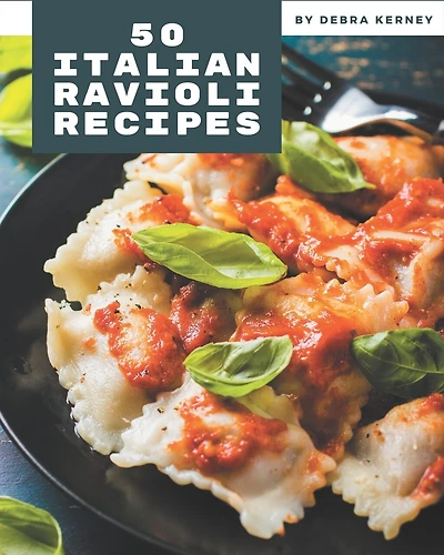 50 Italian Ravioli Recipes: Home Cooking Made Easy with Italian Ravioli Cookbook!
