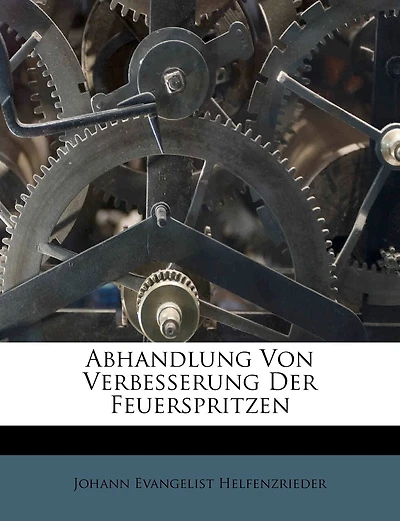 Abhandlung Von Verbesserung Der Feuerspritzen