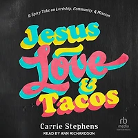 Jesus, Love, and Tacos: A Spicy Take on Lordship, Community, Mission
