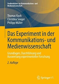 Das Experiment der Kommunikations- und Medienwissenschaft: Grundlagen, Durchfuhrung Auswertung experimenteller Forschung