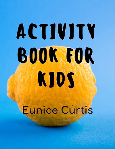 Activity Book for Kids: Mazes, Connect the Dots, Color by Numbers, Coloful Picture Puzzles, Сrossword Puzzles and More!