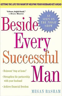 Beside Every Successful Man: Getting The Life You Want By Helping Your Husband Get Ahead